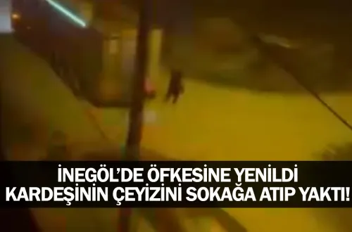 İnegöl'de öfkesine yenildi, kardeşinin çeyizini sokağa atıp yaktı!