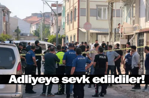 Adliyeye sevk edildiler!
