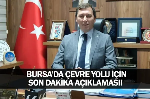 Bursa'da Çevre Yolu için son dakika açıklaması!