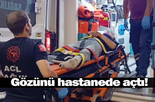 Gözünü hastanede açtı!