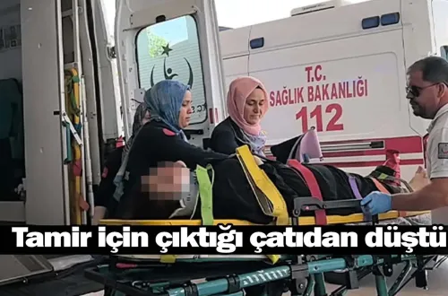 Tamir için çıktığı çatıdan düştü