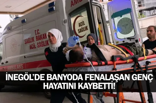 İnegöl’de Banyoda Fenalaşan Genç Hayatını Kaybetti!