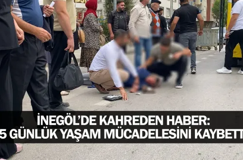 İnegöl’de Kahreden Haber: 5 Günlük Yaşam Mücadelesini Kaybetti
