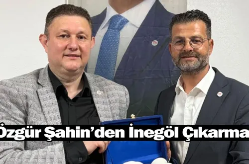 Özgür Şahin’den İnegöl Çıkarması