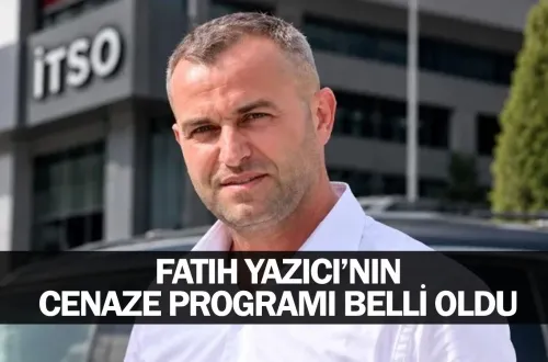 Fatih Yazıcı’nın cenaze programı belli oldu
