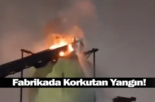 Fabrikada Korkutan Yangın!