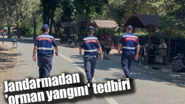 Jandarmadan 'orman yangını' tedbiri