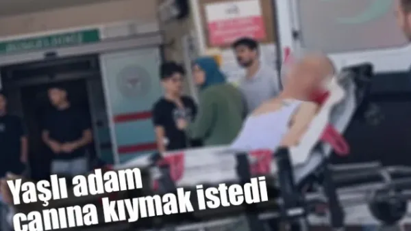 Yaşlı adam canına kıymak istedi