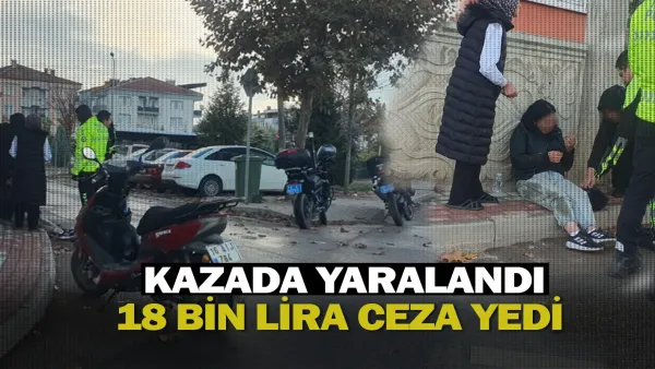 Kazada yaralandı, 18 bin lira ceza yedi