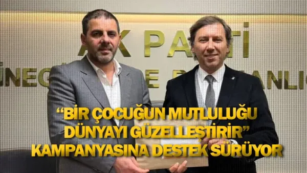 “Bir çocuğun mutluluğu dünyayı güzelleştirir” kampanyasına destek sürüyor