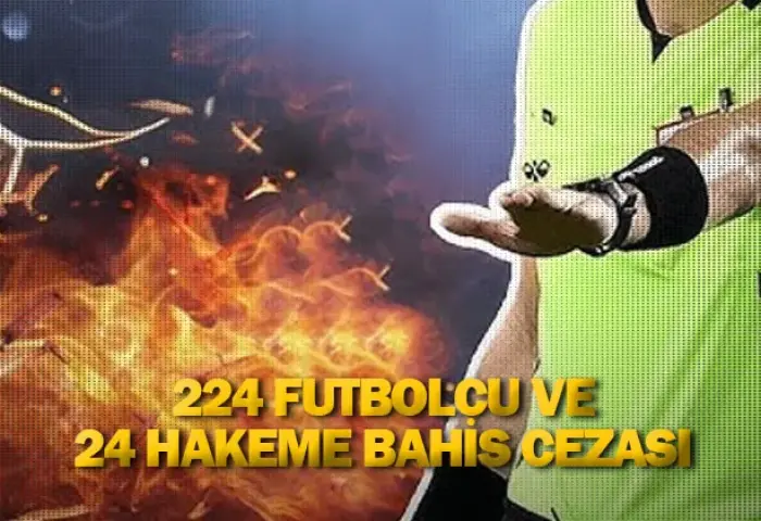 224 futbolcu ve 24 hakeme bahis cezası
