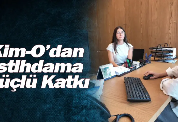 Kim-O’dan İstihdama Güçlü Katkı