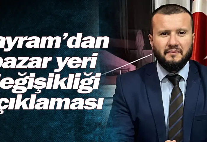 Bayram'dan pazar yeri değişikliği açıklaması