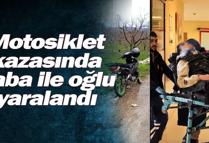 Motosiklet kazasında baba ile oğlu yaralandı