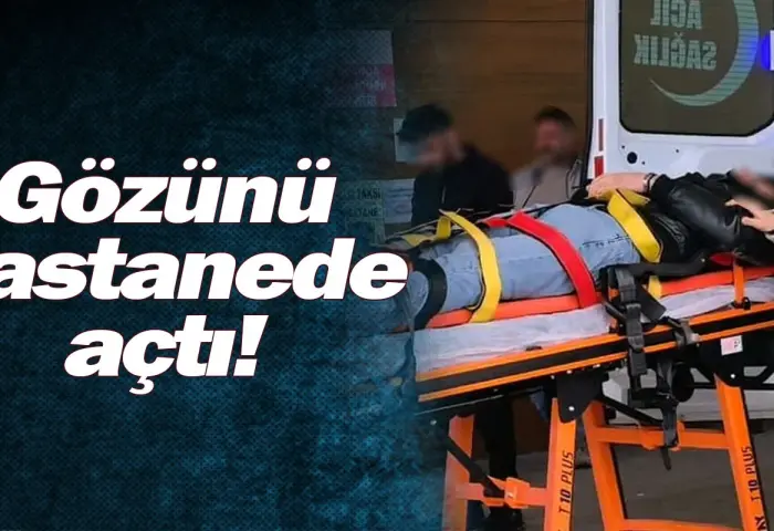 Gözünü hastanede açtı