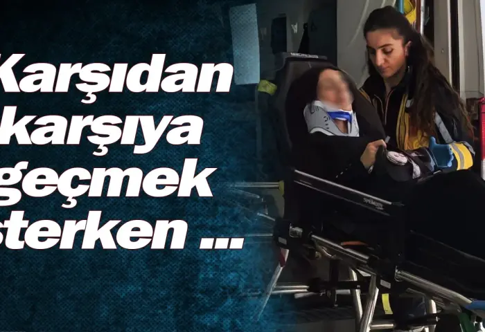 Karşıdan karşıya geçmek isterken ...