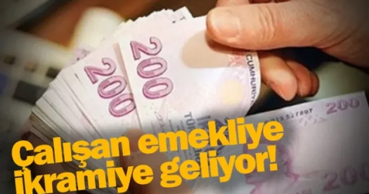 Çalışan emekliye ikramiye geliyor!