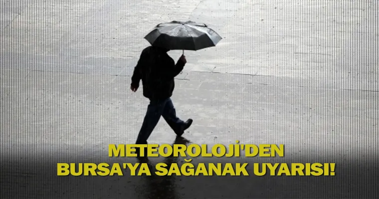 Meteoroloji'den Bursa'ya sağanak uyarısı!