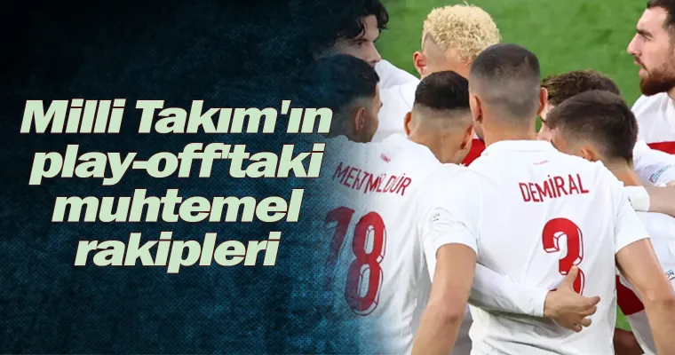 A Milli Takım'ın play-off'taki muhtemel rakipleri