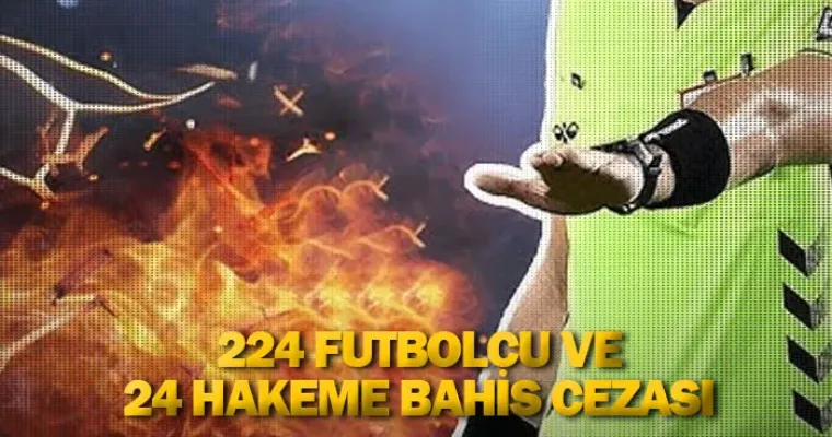 224 futbolcu ve 24 hakeme bahis cezası