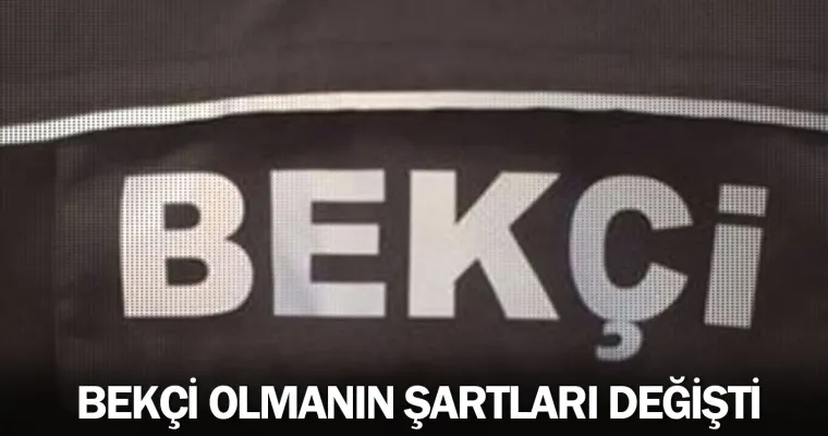Bekçi olmanın şartları değişti
