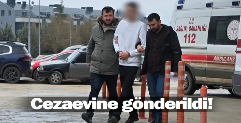 Cezaevine gönderildi!