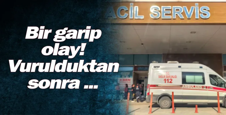 Bir garip olay! Vurulduktan sonra ...