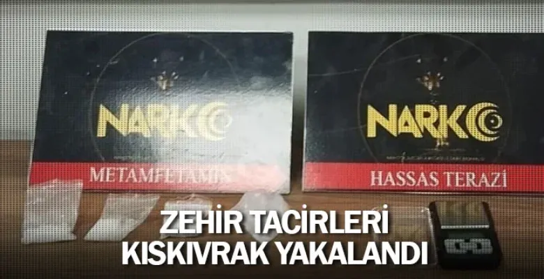 Zehir tacirleri kıskıvrak yakalandı