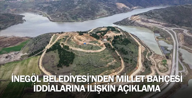 İnegöl Belediyesi’nden Millet Bahçesi İddialarına İlişkin Açıklama