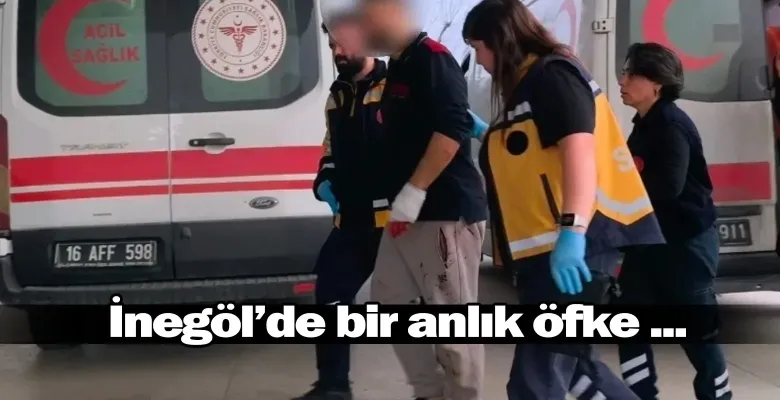 İnegöl'de bir anlık öfke ...