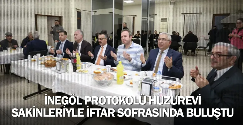 İnegöl Protokolü Huzurevi Sakinleriyle İftar Sofrasında Buluştu