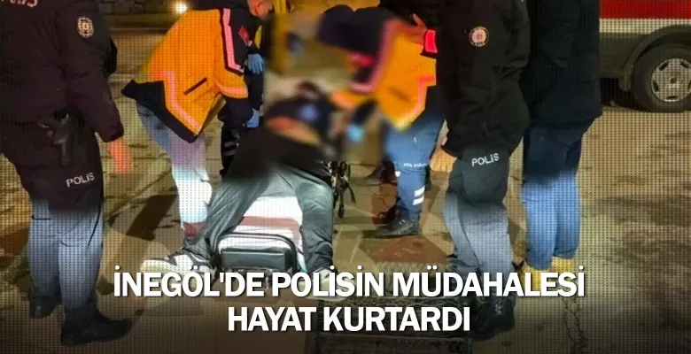 İnegöl'de polisin müdahalesi hayat kurtardı