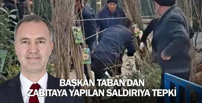 Başkan Taban'dan zabıtaya yapılan saldırıya tepki