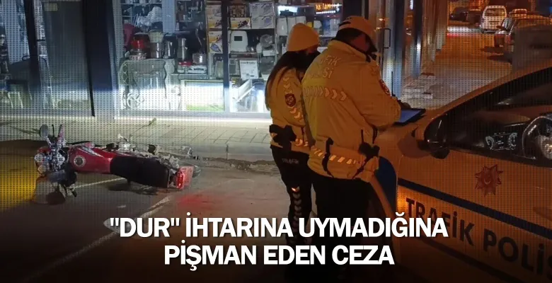 "Dur" ihtarına uymadığına pişman eden ceza