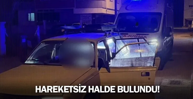 Hareketsiz halde bulundu!