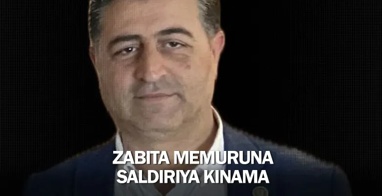 Zabıta memuruna saldırıya kınama