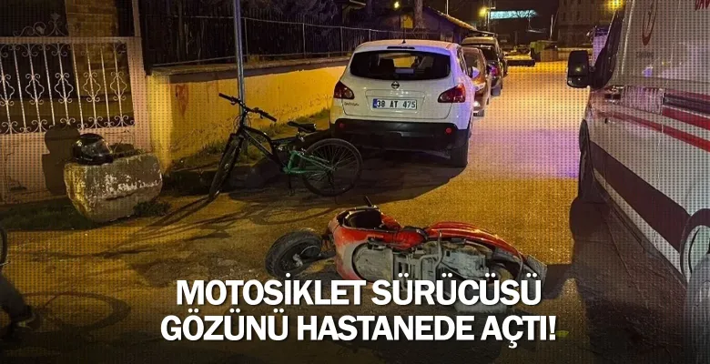 Motosiklet sürücüsü gözünü hastanede açtı!