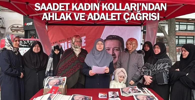 Saadet Kadın Kolları’ndan ahlak ve adalet çağrısı