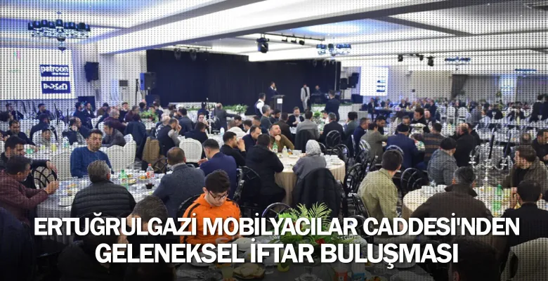 Ertuğrulgazi Mobilyacılar Caddesi'nden Geleneksel İftar Buluşması