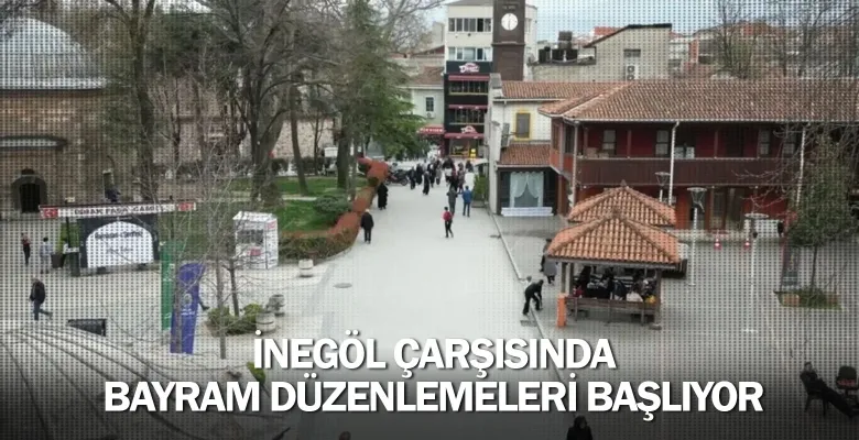 İnegöl Çarşısında Bayram Düzenlemeleri Başlıyor