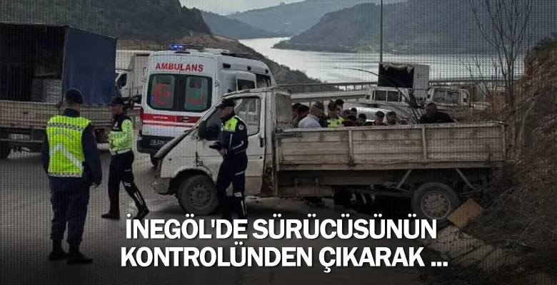 İnegöl'de sürücüsünün kontrolünden çıkarak ...