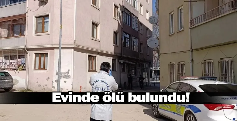 Evinde ölü bulundu!