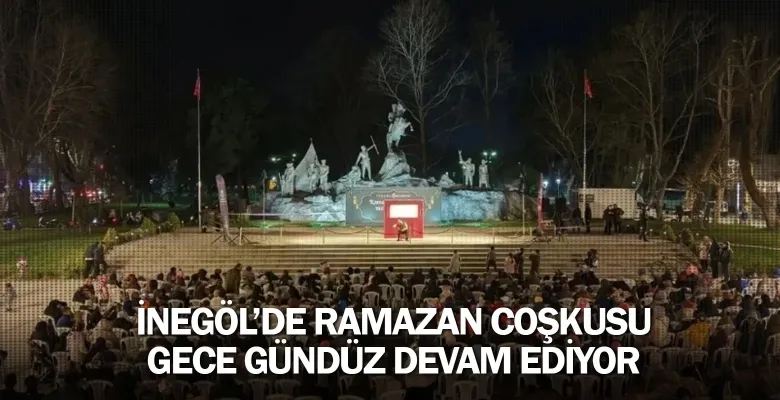 İnegöl’de Ramazan Coşkusu Gece Gündüz Devam Ediyor