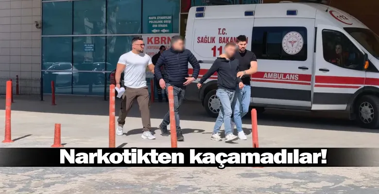 Narkotikten kaçamadılar!