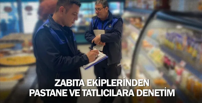 Zabıta Ekiplerinden Pastane Ve Tatlıcılara Denetim