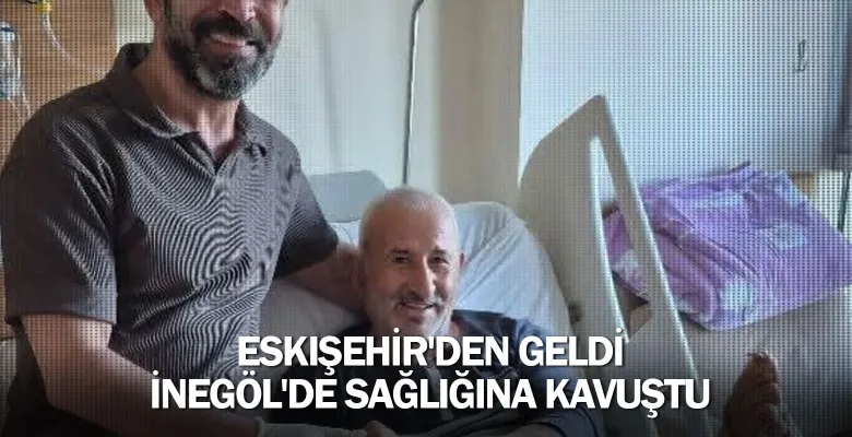 Eskişehir'den geldi İnegöl'de sağlığına kavuştu