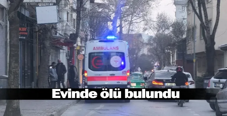 Evinde ölü bulundu!