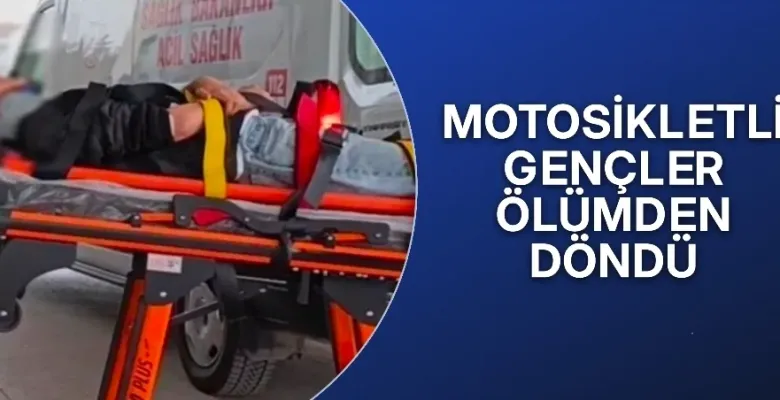 Motosikletli gençler ölümden döndü!