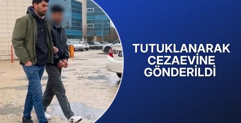 Tutuklanarak cezaevine gönderildi