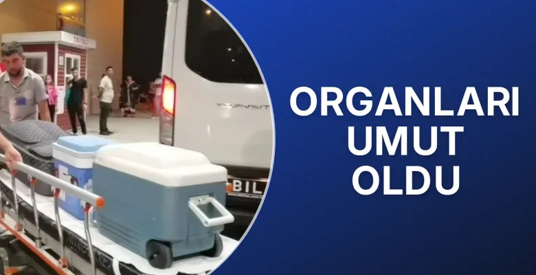 Organları umut oldu